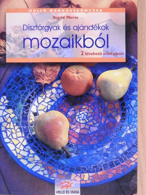 Ingrid Moras - Dísztárgyak és ajándékok mozaikból [antikvár]