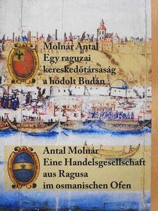 Molnár Antal - Egy raguzai kereskedőtársaság a hódolt Budán (dedikált példány) [antikvár]