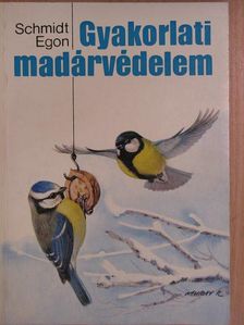 Schmidt Egon - Gyakorlati madárvédelem [antikvár]