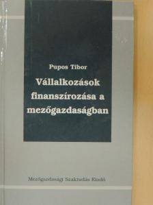 Pupos Tibor - Vállalkozások finanszírozása a mezőgazdaságban [antikvár]