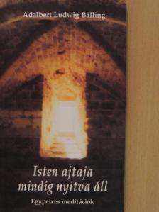 Adalbert Ludwig Balling - Isten ajtaja mindig nyitva áll [antikvár]