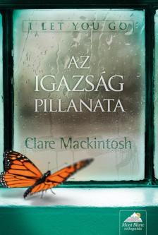 Clare Mackintosh - I Let You Go - Az igazság pillanata [antikvár]