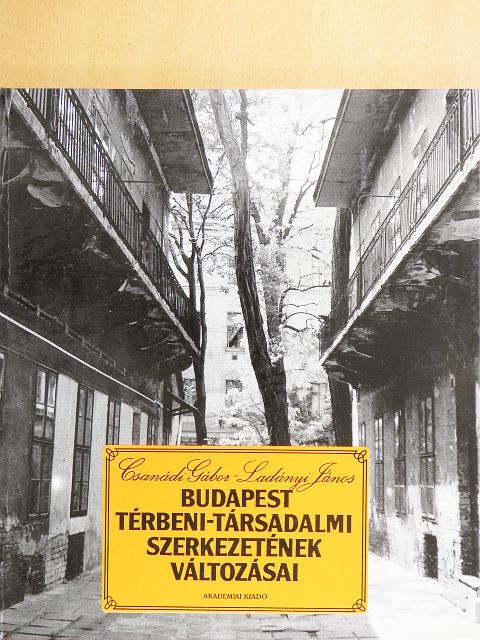 Csanádi Gábor - Budapest térbeni-társadalmi szerkezetének változásai [antikvár]