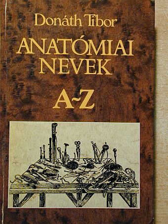 Donáth Tibor - Anatómiai nevek A-Z [antikvár]