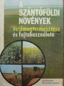 Bakos Zsuzsa - A szántóföldi növények vetőmagtermesztése és fajtahasználata [antikvár]