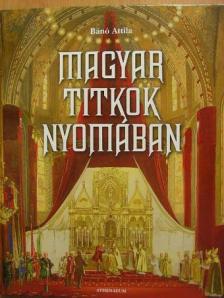 Bánó Attila - Magyar titkok nyomában [antikvár]