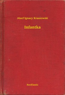 Kraszewski Józef Ignacy - Infantka [eKönyv: epub, mobi]