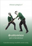 Gergely Hidasi - Szablyavívás - sport és harcművészet - Gyakorlati tananyag a kezdőtől a mester szintig [eKönyv: epub, mobi]