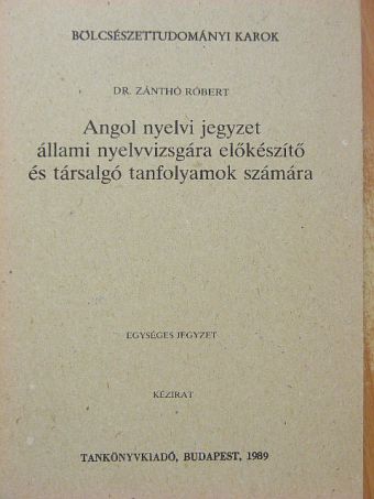 Dr. Zánthó Róbert - Angol nyelvi jegyzet állami nyelvvizsgára előkészítő és társalgó tanfolyamok számára [antikvár]