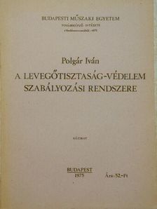 Polgár Iván - A levegőtisztaság-védelem szabályozási rendszere [antikvár]