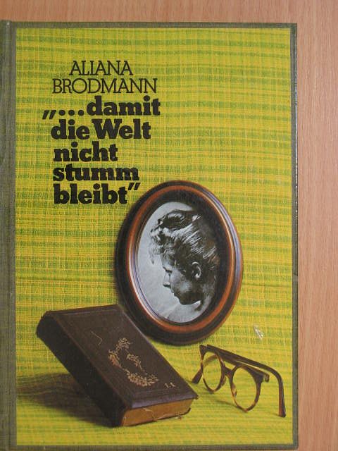 Aliana Brodmann - "...damit die Welt nicht stumm bleibt" [antikvár]