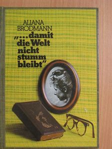 Aliana Brodmann - "...damit die Welt nicht stumm bleibt" [antikvár]