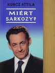 Koncz Attila - Miért Sarkozy? [antikvár]