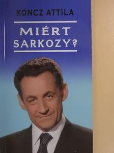 Koncz Attila - Miért Sarkozy? [antikvár]