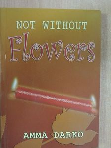 Amma Darko - Not without Flowers [antikvár]