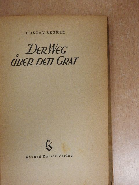 Gustav Renker - Der Weg über den Grat [antikvár]