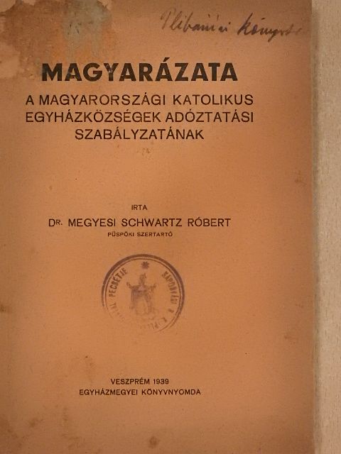 Dr. Megyesi Schwartz Róbert - Magyarázata a magyarországi katolikus egyházközségek adóztatási szabályzatának [antikvár]