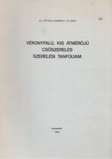 Faludi Lórántné - Vékonyfalú, kis átmérőjű csőszerelési tanfolyam [antikvár]