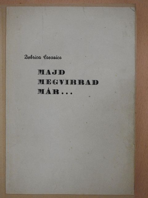 Dobrica Csoszics - Majd megvirrad már... [antikvár]