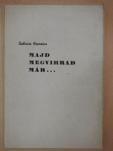 Dobrica Csoszics - Majd megvirrad már... [antikvár]