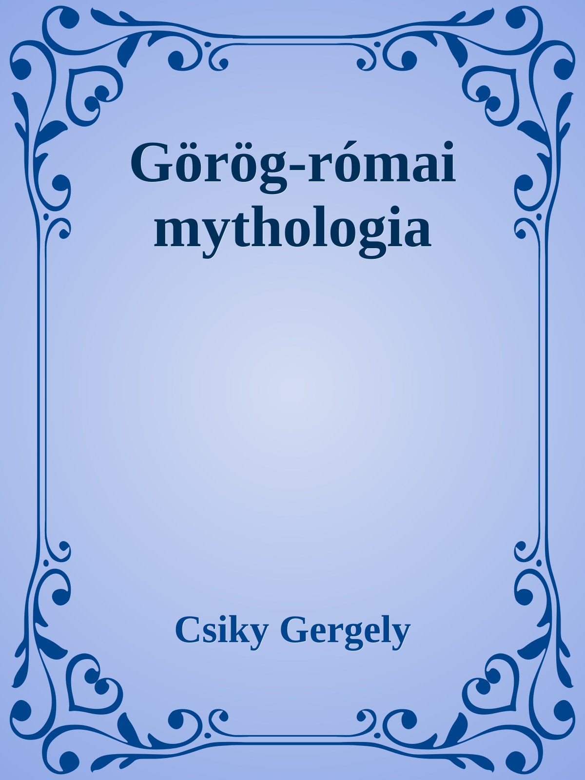 Csiky Gergely - Görög-római mythologia [eKönyv: epub, mobi]