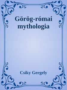 Csiky Gergely - Görög-római mythologia [eKönyv: epub, mobi]