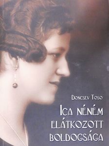 Doncsev Toso - Ica néném elátkozott boldogsága (aláírt és dedikált példány) [antikvár]