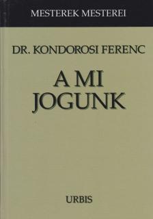 dr. Kondorosi Ferenc - A mi jogunk [antikvár]