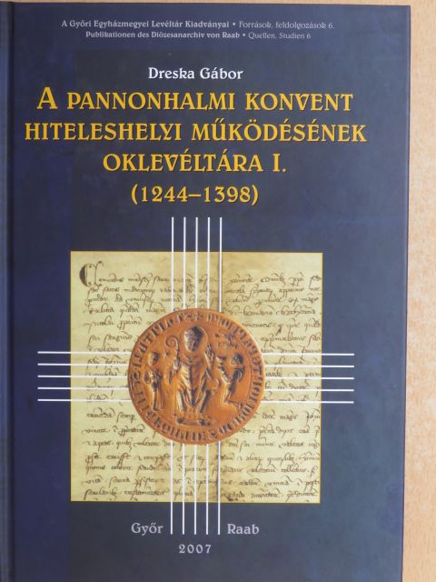 Dreska Gábor - A pannonhalmi konvent hiteleshelyi működésének oklevéltára I. [antikvár]