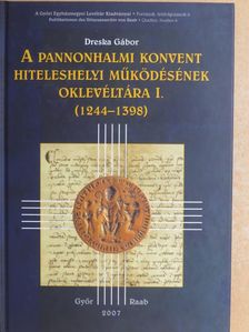 Dreska Gábor - A pannonhalmi konvent hiteleshelyi működésének oklevéltára I. [antikvár]