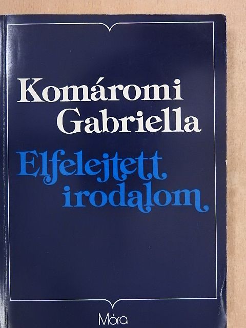Komáromi Gabriella - Elfelejtett irodalom [antikvár]