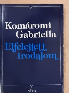 Komáromi Gabriella - Elfelejtett irodalom [antikvár]