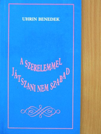 Uhrin Benedek - A szerelemmel játszani nem szabad [antikvár]