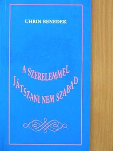 Uhrin Benedek - A szerelemmel játszani nem szabad [antikvár]