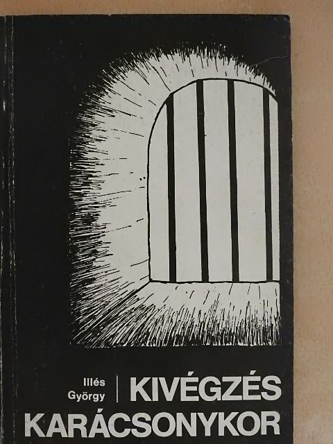 Illés György - Kivégzés karácsonykor [antikvár]
