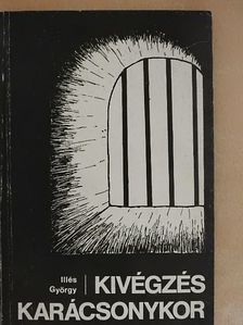 Illés György - Kivégzés karácsonykor [antikvár]