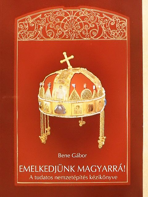 Bene Gábor - Emelkedjünk magyarrá! [antikvár]