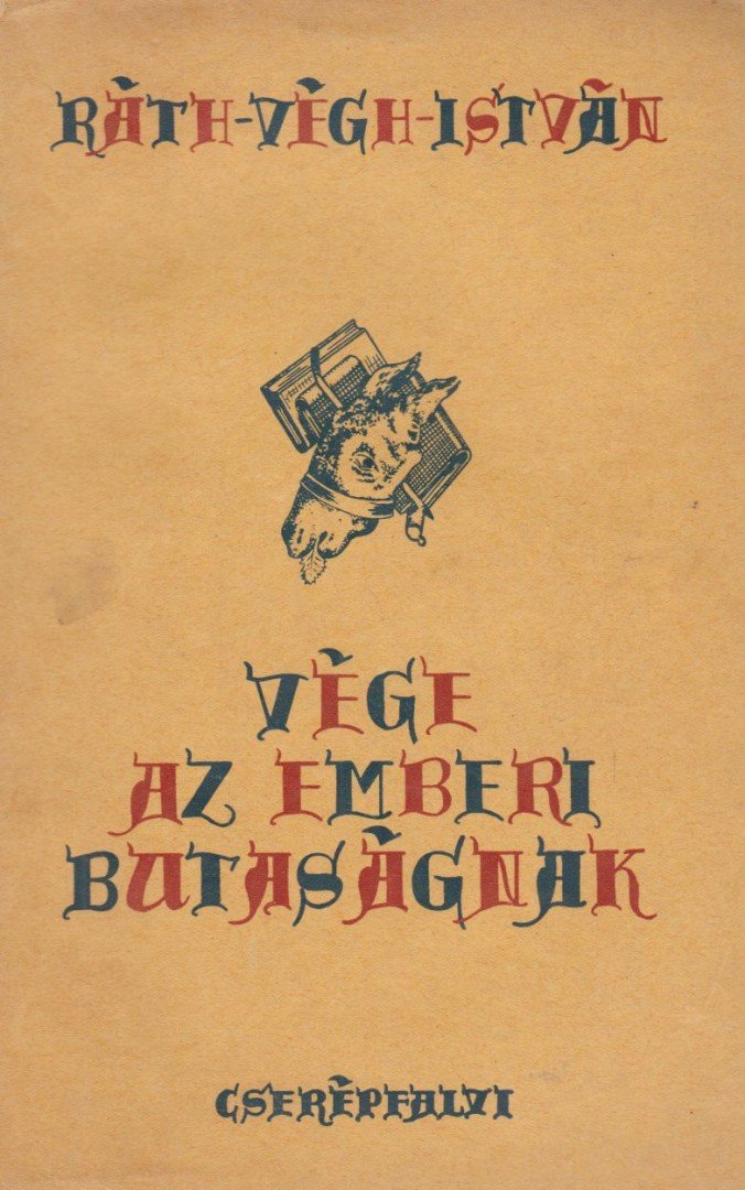 RÁTH-VÉGH ISTVÁN - Vége az emberi butaságnak [antikvár]