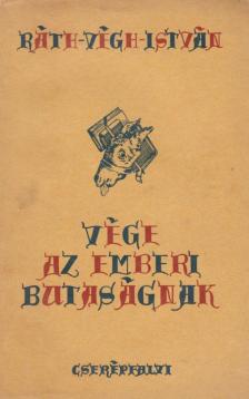 RÁTH-VÉGH ISTVÁN - Vége az emberi butaságnak [antikvár]