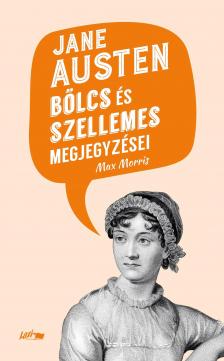 Austen, Jane-Max Morris[szerk.] - Jane Austen bölcs és szellemes megjegyzései