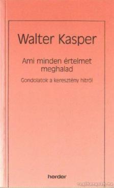 Walter Kasper - Ami minden értelmet meghalad [antikvár]