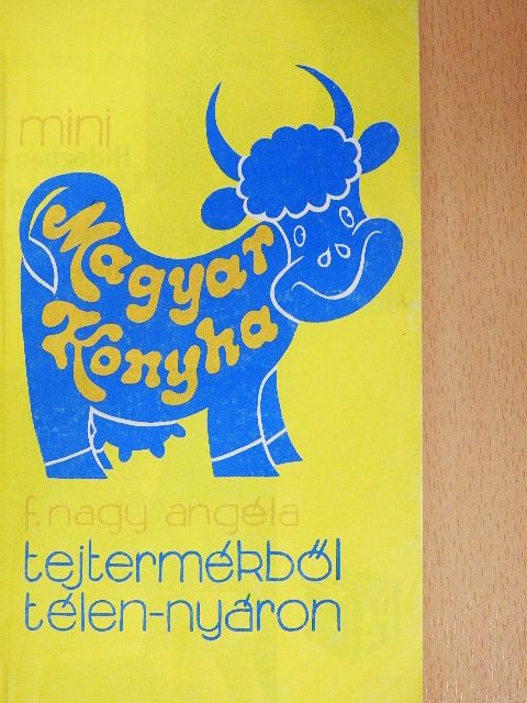 F. Nagy Angéla - Tejtermékből télen-nyáron [antikvár]