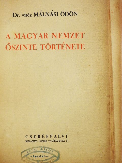 Dr. vitéz Málnási Ödön - A magyar nemzet őszinte története (rossz állapotú) [antikvár]