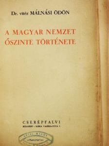 Dr. vitéz Málnási Ödön - A magyar nemzet őszinte története (rossz állapotú) [antikvár]