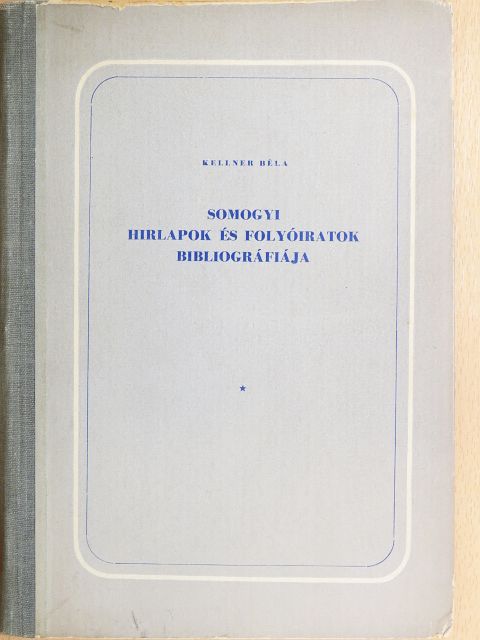 Kellner Béla - Somogyi hírlapok és folyóiratok bibliográfiája [antikvár]