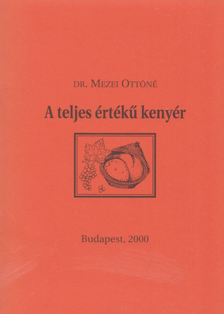 Mezei Ottóné dr. - A teljes értékű kenyér [antikvár]
