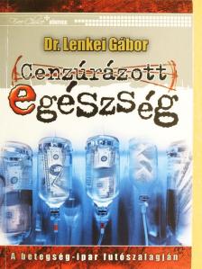 Dr. Lenkei Gábor - Cenzúrázott egészség [antikvár]