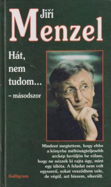 Menzel, Jirí - Hát, nem tudom... másodszor [antikvár]