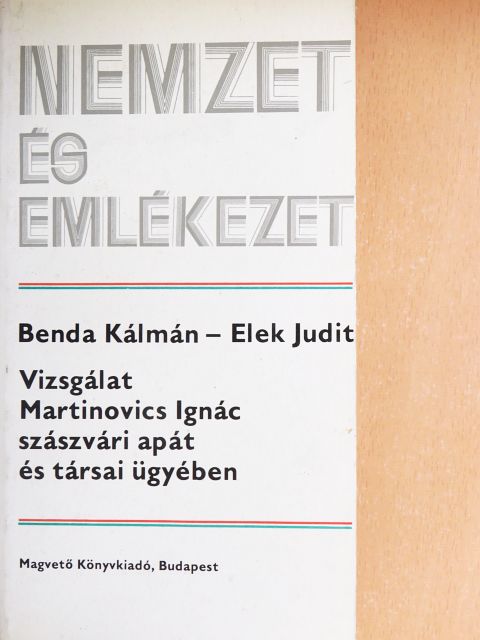 Benda Kálmán - Vizsgálat Martinovics Ignác szászvári apát és társai ügyében [antikvár]