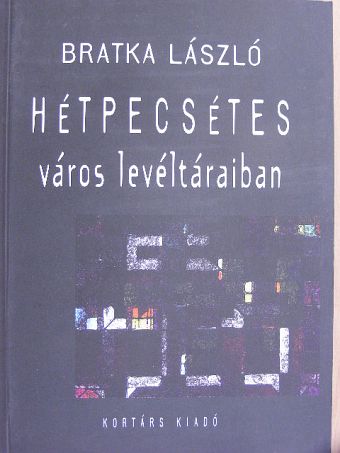 Bratka László - Hétpecsétes város levéltáraiban [antikvár]